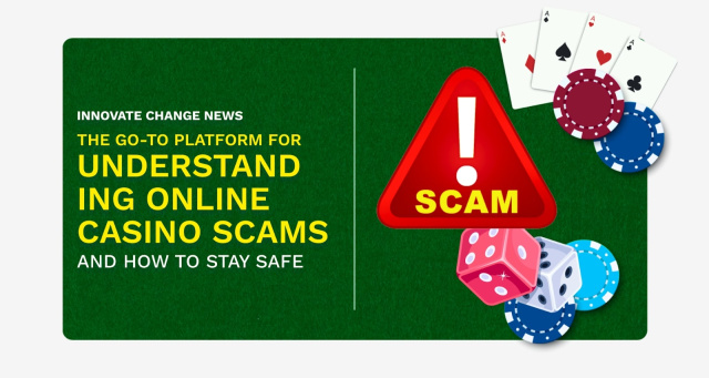 Innovate Change News: The Go-To Platform for Understanding Online Casino Scams and How to Stay Safe – Novinite.com